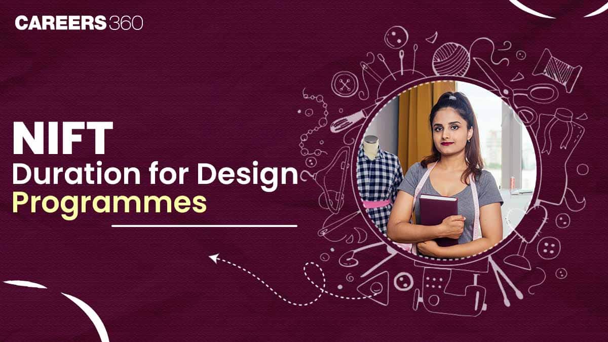 NIFT Course Duration for UG, PG, Diploma, Ph.D  & Internships
